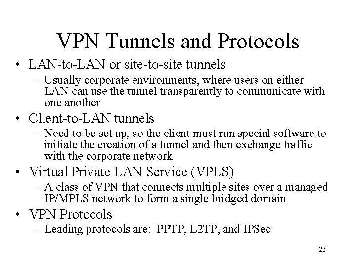 VPN Tunnels and Protocols • LAN-to-LAN or site-to-site tunnels – Usually corporate environments, where