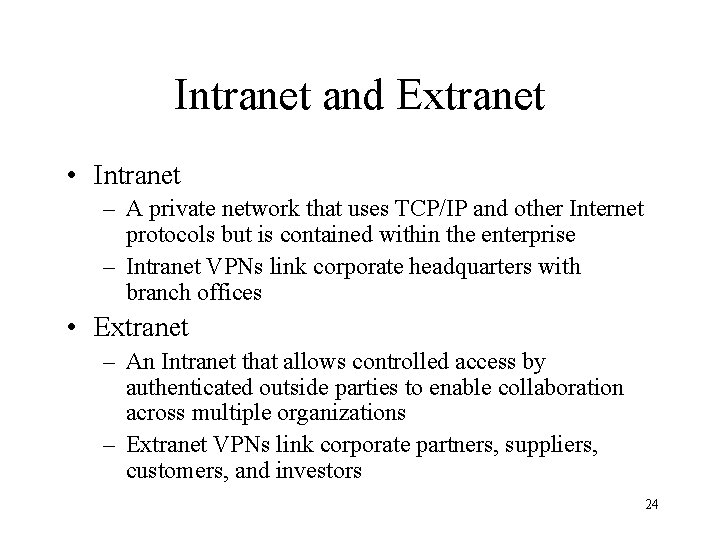 Intranet and Extranet • Intranet – A private network that uses TCP/IP and other
