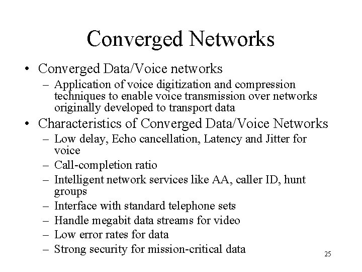 Converged Networks • Converged Data/Voice networks – Application of voice digitization and compression techniques