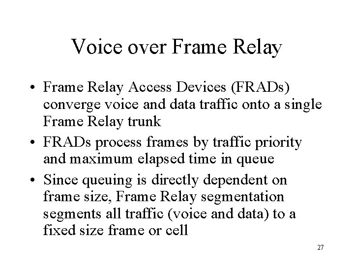 Voice over Frame Relay • Frame Relay Access Devices (FRADs) converge voice and data