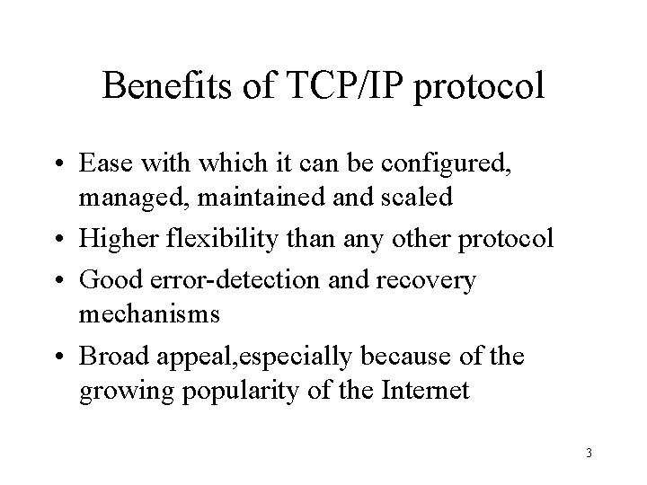 Benefits of TCP/IP protocol • Ease with which it can be configured, managed, maintained