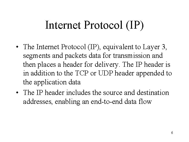 Internet Protocol (IP) • The Internet Protocol (IP), equivalent to Layer 3, segments and