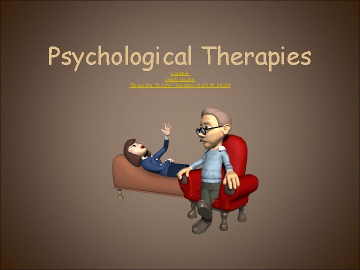 Psychological Therapies example crash course "Bring Me To Life"-therapy; start @ 24: 24 