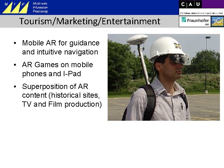 Tourism/Marketing/Entertainment • Mobile AR for guidance and intuitive navigation • AR Games on mobile
