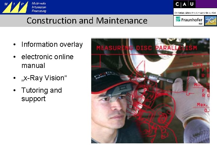 Construction and Maintenance • Information overlay • electronic online manual • „x-Ray Vision“ •