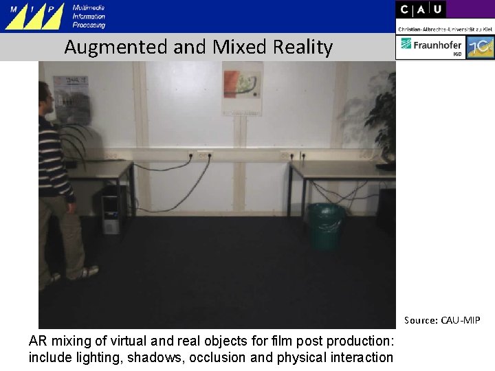 Augmented and Mixed Reality Source: CAU-MIP AR mixing of virtual and real objects for