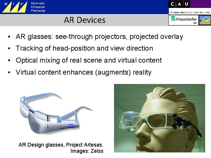 AR Devices • AR glasses: see-through projectors, projected overlay • Tracking of head-position and
