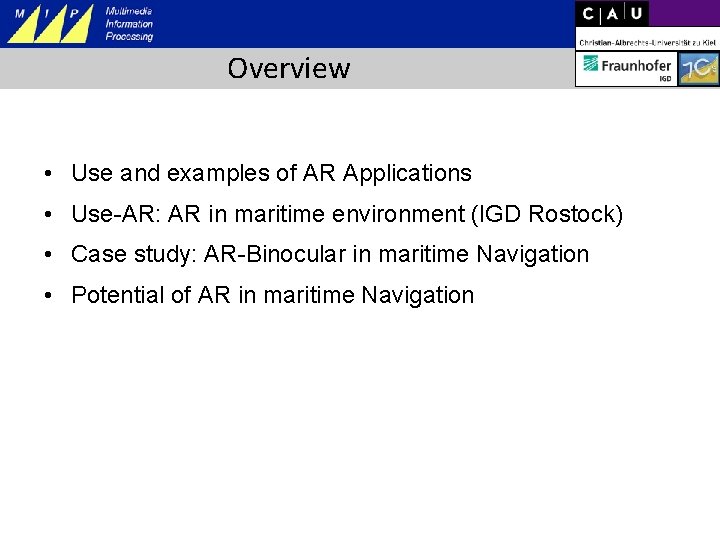 Overview • Use and examples of AR Applications • Use-AR: AR in maritime environment