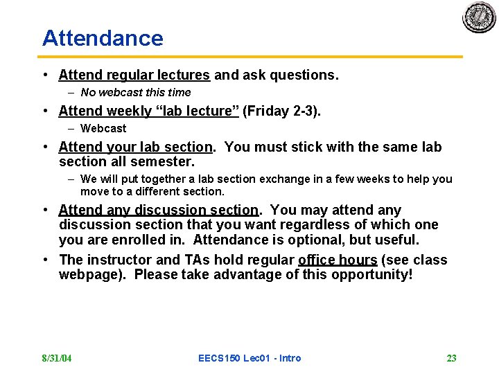 Attendance • Attend regular lectures and ask questions. – No webcast this time •