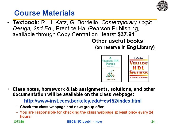 Course Materials • Textbook: R. H. Katz, G. Borriello, Contemporary Logic Design, 2 nd