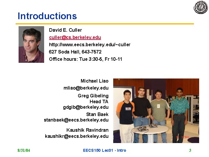 Introductions David E. Culler culler@cs. berkeley. edu http: //www. eecs. berkeley. edu/~culler 627 Soda