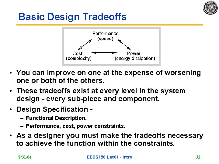Basic Design Tradeoffs • You can improve on one at the expense of worsening