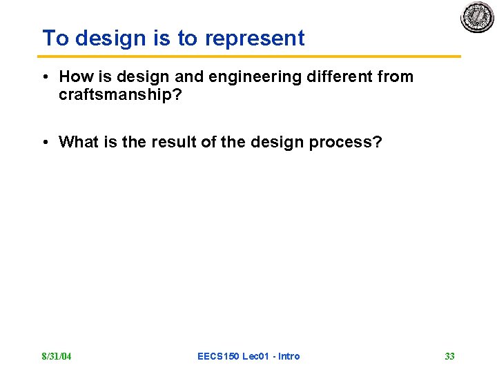 To design is to represent • How is design and engineering different from craftsmanship?
