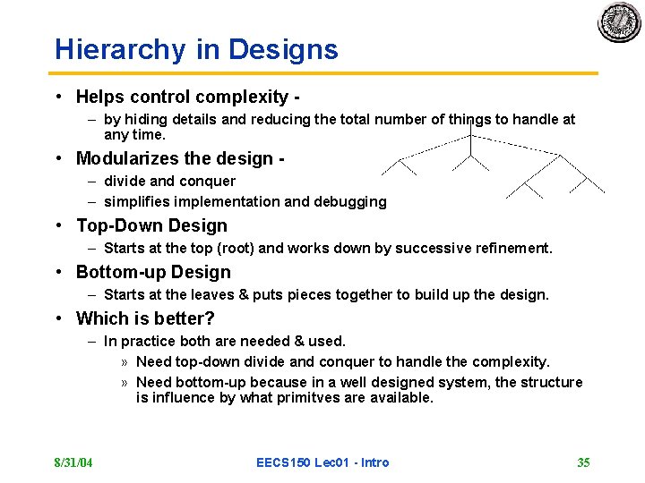Hierarchy in Designs • Helps control complexity – by hiding details and reducing the