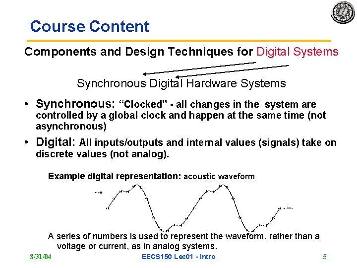 Course Content Components and Design Techniques for Digital Systems Synchronous Digital Hardware Systems •