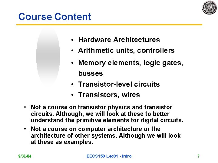 Course Content • Hardware Architectures • Arithmetic units, controllers • Memory elements, logic gates,