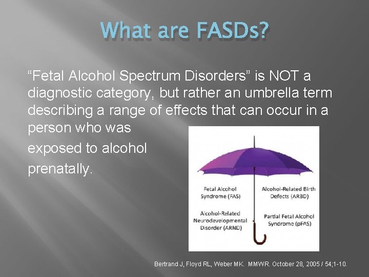 What are FASDs? “Fetal Alcohol Spectrum Disorders” is NOT a diagnostic category, but rather