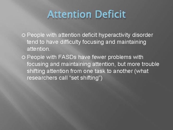 Attention Deficit People with attention deficit hyperactivity disorder tend to have difficulty focusing and