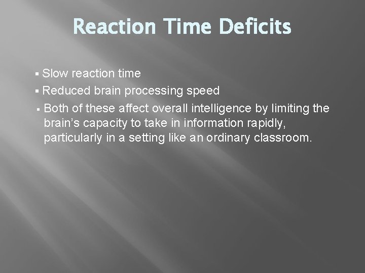 Reaction Time Deficits § Slow reaction time § Reduced brain processing speed § Both