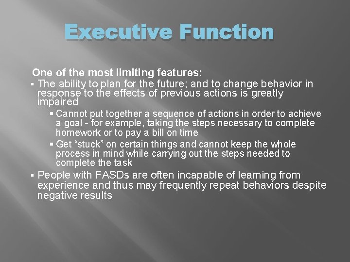 Executive Function One of the most limiting features: § The ability to plan for