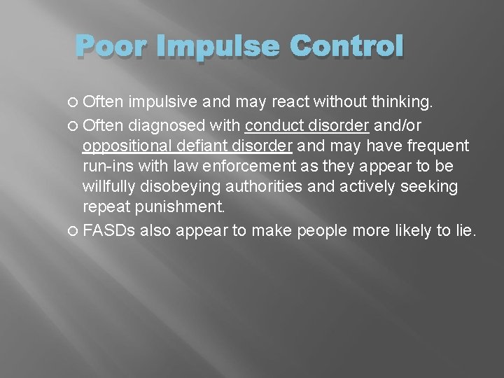 Poor Impulse Control Often impulsive and may react without thinking. Often diagnosed with conduct