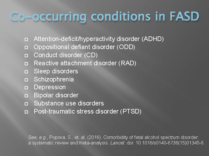 Co-occurring conditions in FASD Attention-deficit/hyperactivity disorder (ADHD) Oppositional defiant disorder (ODD) Conduct disorder (CD)