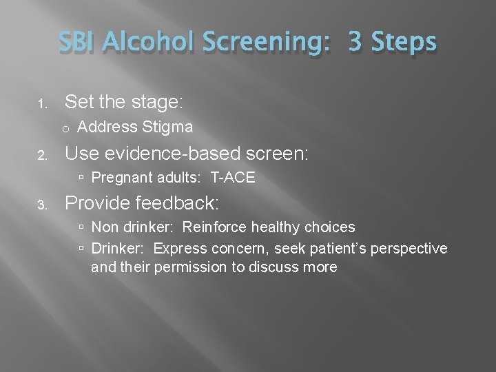 SBI Alcohol Screening: 3 Steps 1. Set the stage: o 2. Address Stigma Use