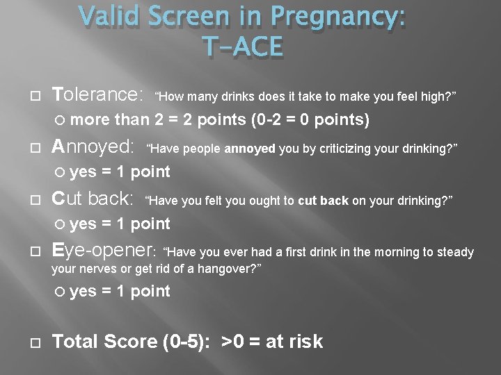 Valid Screen in Pregnancy: T-ACE Tolerance: “How many drinks does it take to make