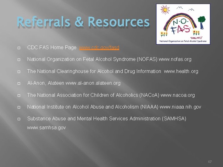 Referrals & Resources CDC FAS Home Page www. cdc. gov/fasd National Organization on Fetal