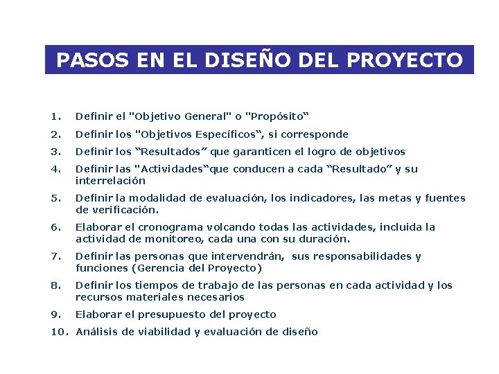 PASOS EN EL DISEÑO DEL PROYECTO 1. Definir el "Objetivo General" o "Propósito“ 2.