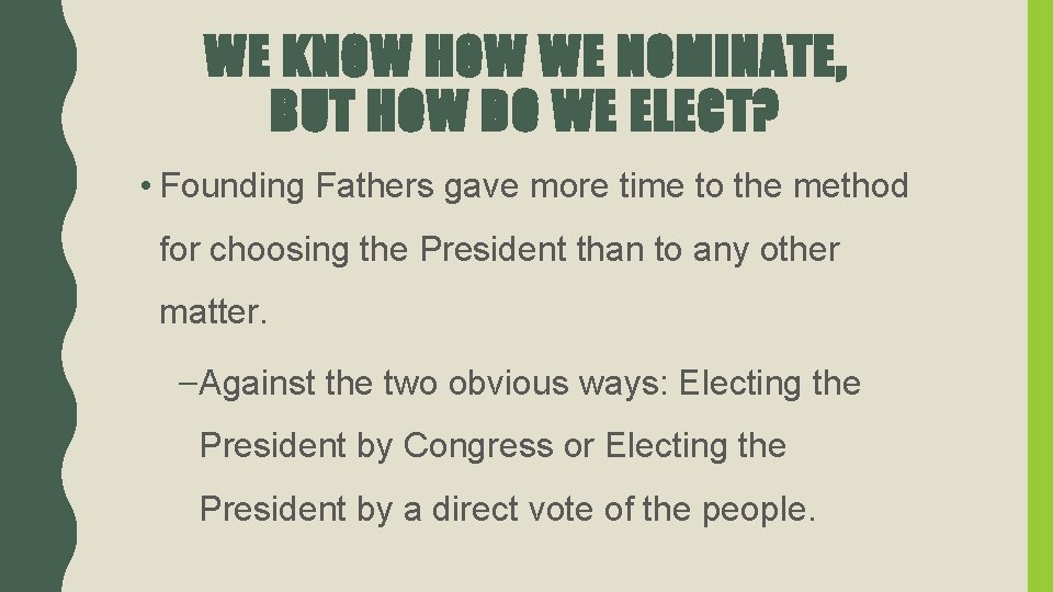 WE KNOW HOW WE NOMINATE, BUT HOW DO WE ELECT? • Founding Fathers gave