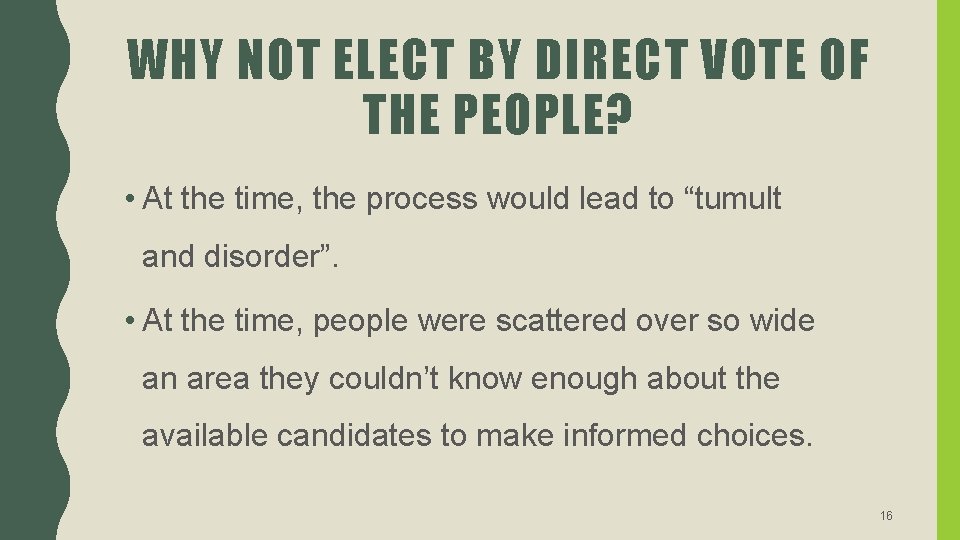 WHY NOT ELECT BY DIRECT VOTE OF THE PEOPLE? • At the time, the