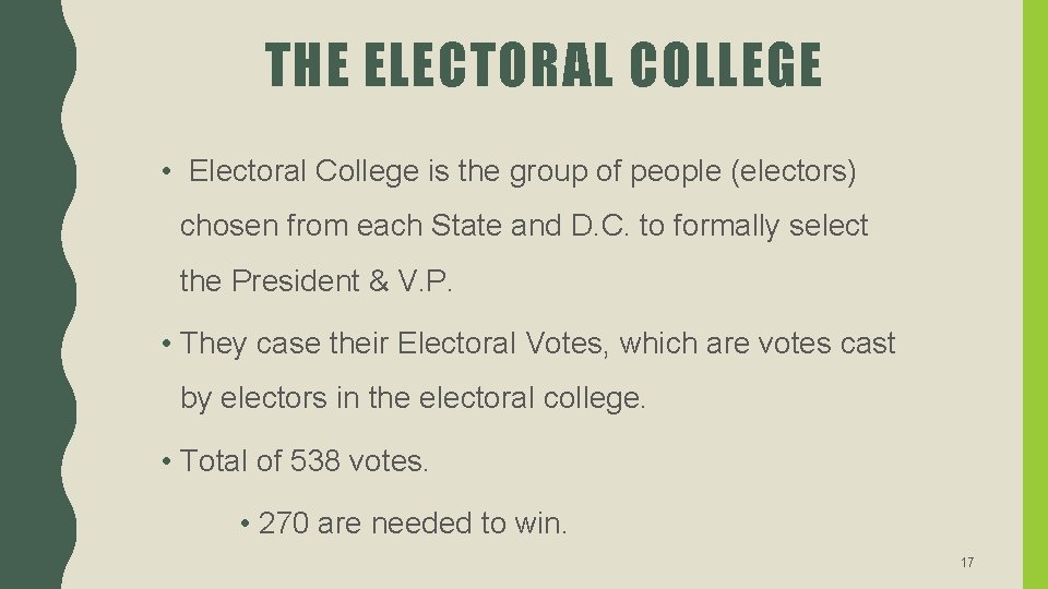 THE ELECTORAL COLLEGE • Electoral College is the group of people (electors) chosen from