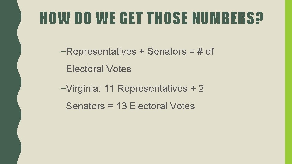 HOW DO WE GET THOSE NUMBERS? –Representatives + Senators = # of Electoral Votes