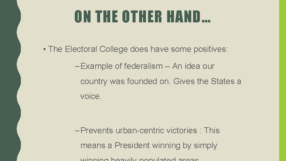 ON THE OTHER HAND… • The Electoral College does have some positives: – Example