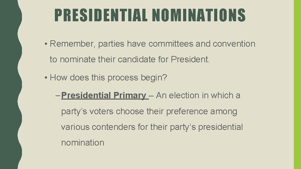 PRESIDENTIAL NOMINATIONS • Remember, parties have committees and convention to nominate their candidate for