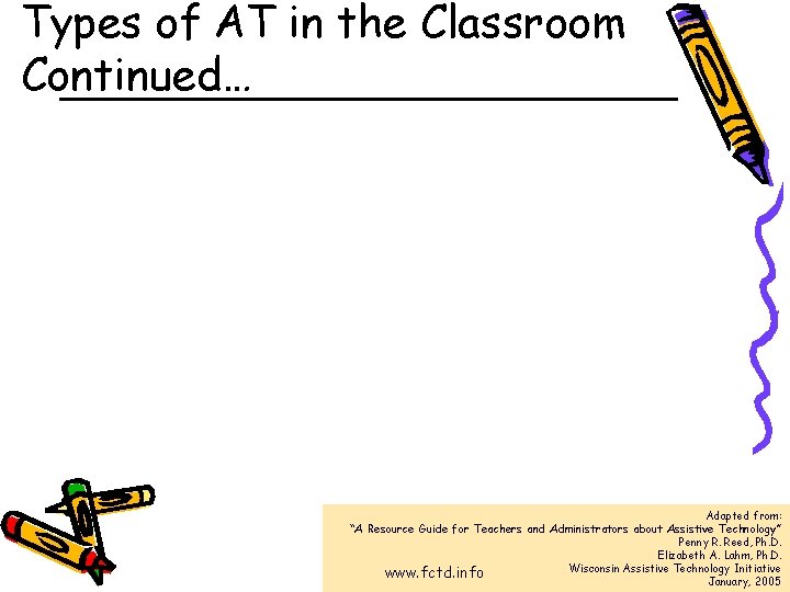 Types of AT in the Classroom Continued… Adapted from: “A Resource Guide for Teachers