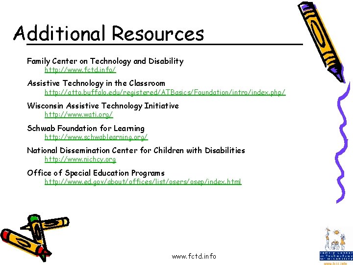 Additional Resources Family Center on Technology and Disability http: //www. fctd. info/ Assistive Technology