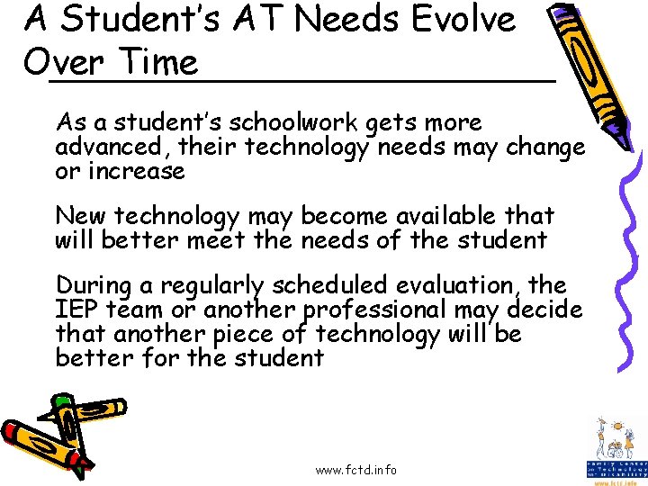 A Student’s AT Needs Evolve Over Time As a student’s schoolwork gets more advanced,