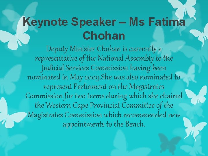 Keynote Speaker – Ms Fatima Chohan Deputy Minister Chohan is currently a representative of