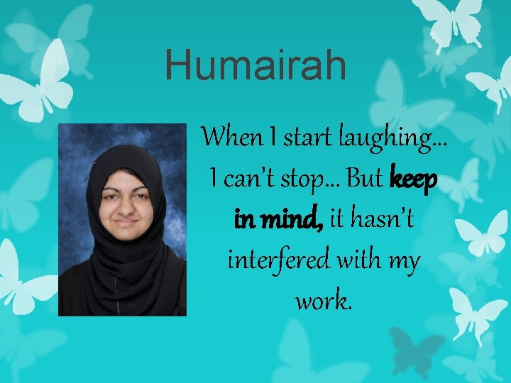 Humairah When I start laughing… I can’t stop… But keep in mind, it hasn’t