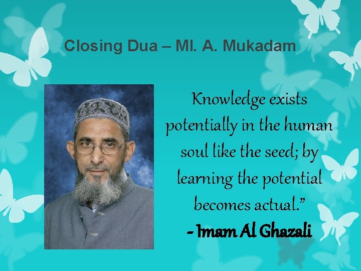 Closing Dua – Ml. A. Mukadam Knowledge exists potentially in the human soul like