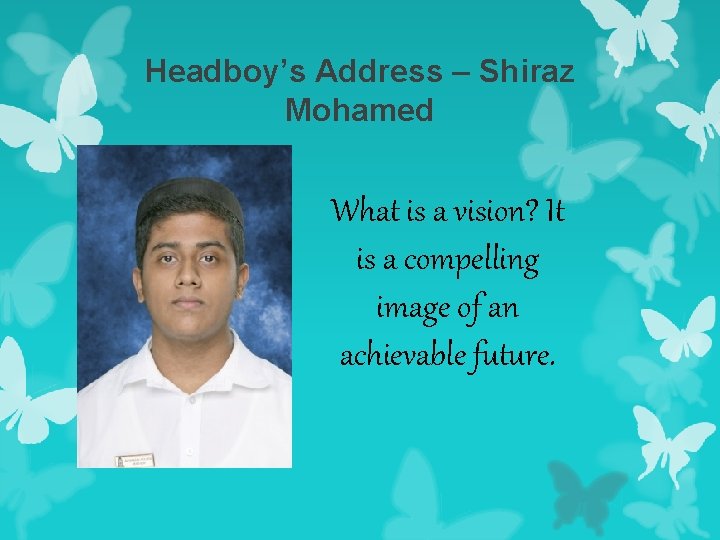 Headboy’s Address – Shiraz Mohamed What is a vision? It is a compelling image