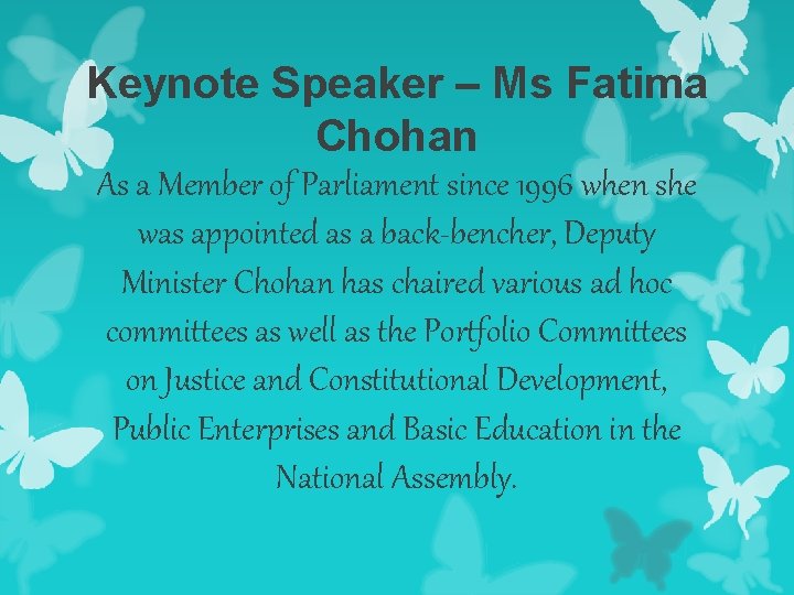 Keynote Speaker – Ms Fatima Chohan As a Member of Parliament since 1996 when