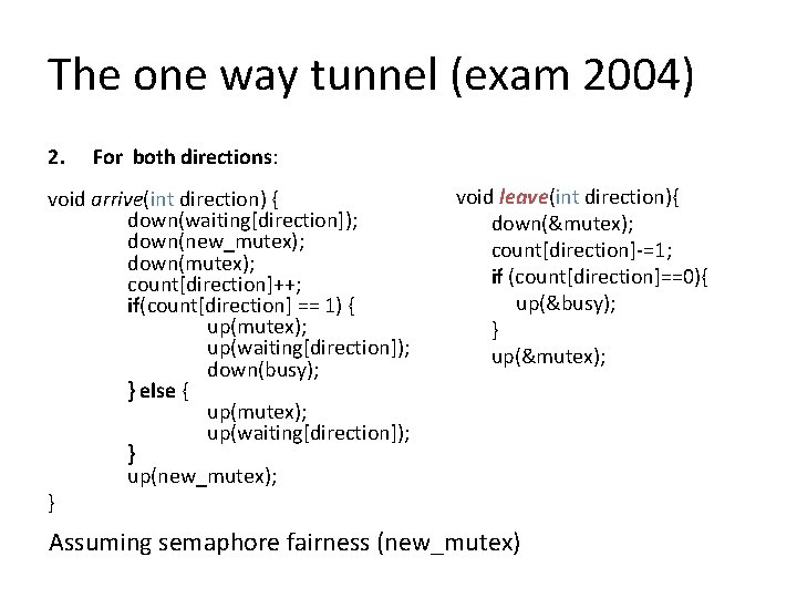 The one way tunnel (exam 2004) 2. For both directions: void arrive(int direction) {