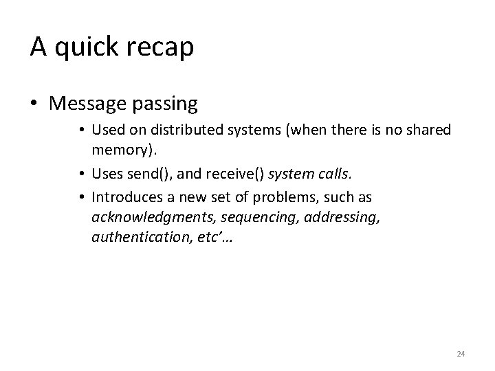 A quick recap • Message passing • Used on distributed systems (when there is
