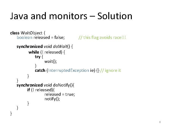 Java and monitors – Solution class Wait. Object { boolean released = false; }