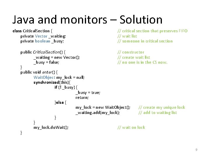 Java and monitors – Solution class Critical. Section { private Vector _waiting; private boolean
