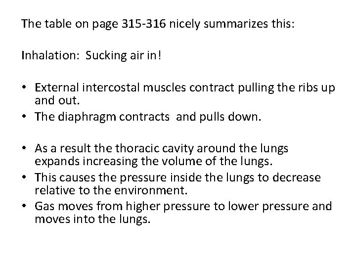 The table on page 315 -316 nicely summarizes this: Inhalation: Sucking air in! •