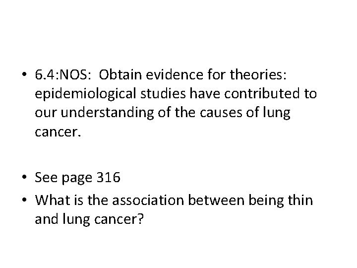 • 6. 4: NOS: Obtain evidence for theories: epidemiological studies have contributed to • 6. 4: NOS: Obtain evidence for theories: epidemiological studies have contributed to